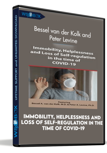 Immobility, Helplessness And Loss Of Self-regulation In The Time Of COVID-19 – Bessel Van Der Kolk And Peter Levine