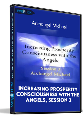 Increasing Prosperity Consciousness With The Angels, Session 3: Archangel Michael