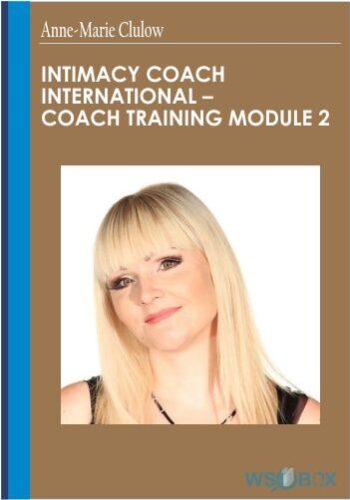 Intimacy Coach International – Coach Training Module 2 – Anne-Marie Clulow
