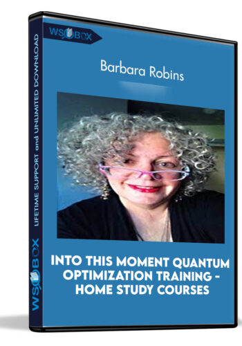 Into This Moment Quantum Optimization Training – Home Study Courses – Barbara Robins