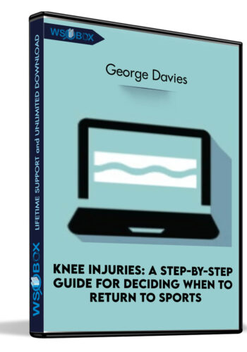 Knee Injuries: A Step-by-Step Guide For Deciding When To Return To Sports – George Davies
