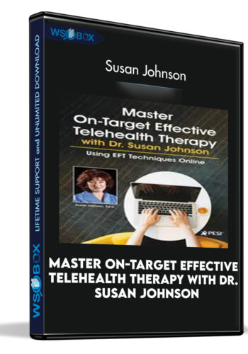 Master On-Target Effective Telehealth Therapy With Dr. Susan Johnson: Using EFT Techniques Online – Susan Johnson