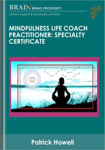 Mindfulness Life Coach Practitioner: Specialty Certificate – Patrick Howell