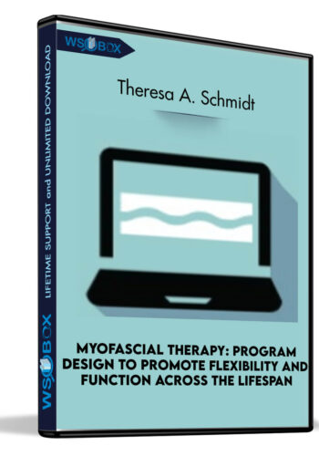 Myofascial Therapy: Program Design to Promote Flexibility and Function Across the Lifespan - Theresa A. Schmidt
