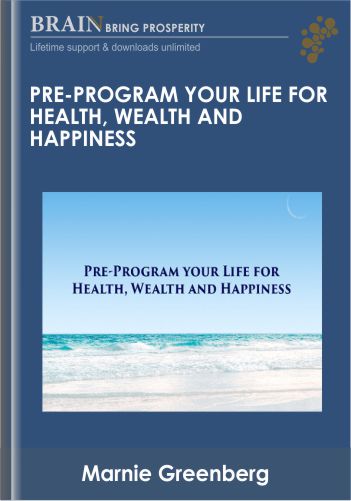 Pre-Program Your Life For Health, Wealth And Happiness – Marnie Greenberg