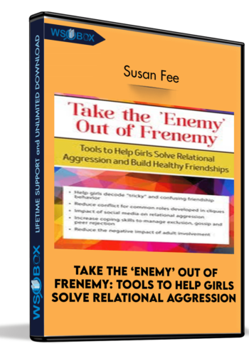 Take the ‘Enemy’ out of Frenemy: Tools to Help Girls Solve Relational Aggression and Build Healthy Friendships - Susan Fee