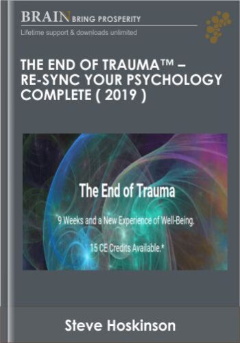 The End of Trauma™ - Re-Sync Your Psychology COMPLETE ( 2019 ) - Steve Hoskinson