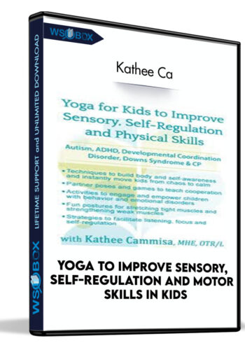 Yoga To Improve Sensory, Self-Regulation And Motor Skills In Kids: Autism, ADHD, Developmental Disorders, Down Syndrome And Cerebral Palsy – Kathee Cammisa