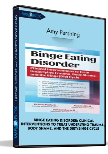 Binge Eating Disorder: Clinical Interventions to Treat Underlying Trauma, Body Shame, and the Diet/Binge Cycle - Amy Pershing