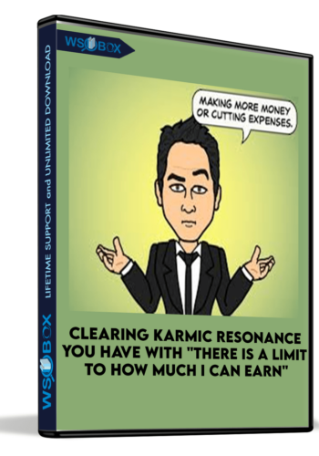 Clearing Karmic Resonance You Have With “There Is A Limit To How Much I Can Earn”