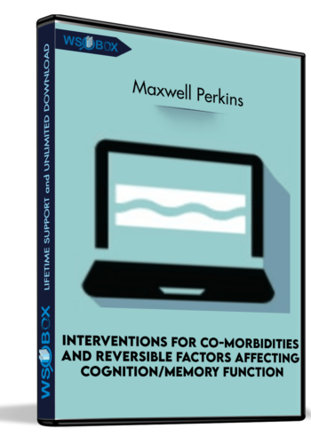 Interventions for Co-Morbidities and Reversible Factors Affecting Cognition/Memory Function - Maxwell Perkins