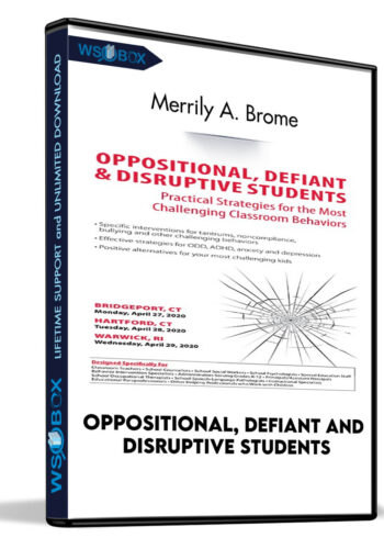 Oppositional, Defiant And Disruptive Students: Practical Strategies For The Most Challenging Classroom Behavior – Merrily A. Brome