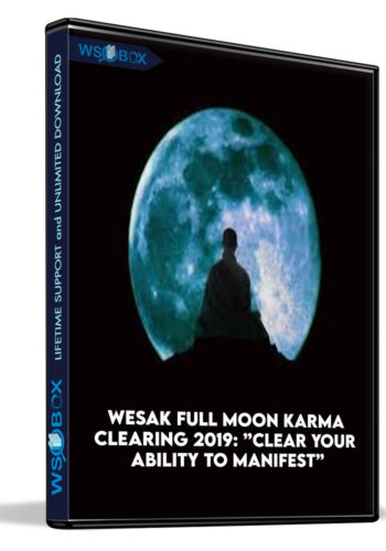 Wesak Full Moon Karma Clearing 2019: ”Clear Your Ability to Manifest”: The Most Important Date of the Year for Removing Blocks to Enlightenment
