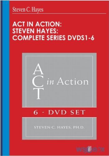 ACT In Action: Steven Hayes: Complete Series DVDs1-6 – Steven C. Hayes