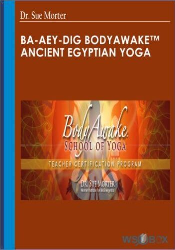 BA-AEY-DIG BodyAwake™ Ancient Egyptian Yoga – Dr. Sue Morter