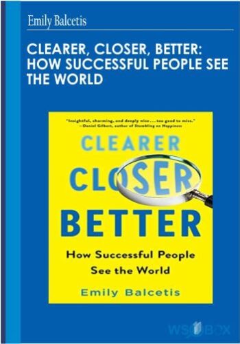 Clearer, Closer, Better: How Successful People See The World – Emily Balcetis