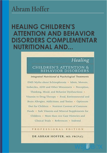 Healing Children’s Attention And Behavior Disorders Complementary Nutritional And Psychological Treatments – Abram Hoffer