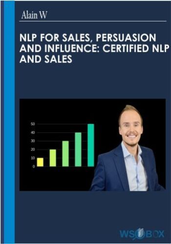 NLP For Sales, Persuasion And Influence: Certified NLP And Sales – Alain W