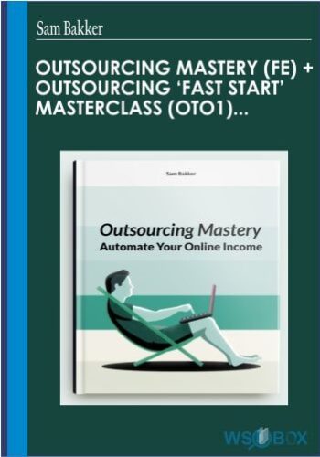 52$. Outsourcing Mastery FE Outsourcing Fast Start MasterClass OTO1 Outsourcing Mastery LIVE-Weekly Live Workshops OTO2– Sam Bakker