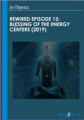 Rewired Episode 13: Blessing Of The Energy Centers (2019) – Joe Dispenza