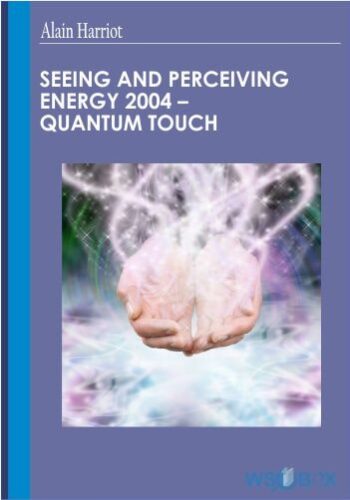 Seeing And Perceiving Energy 2004 – Alain Harriot – Quantum Touch