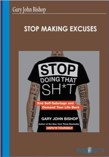 Stop Making Excuses – Gary John Bishop