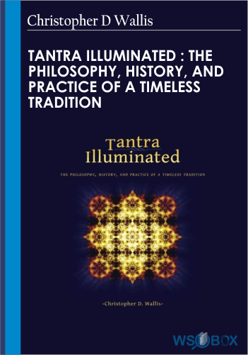 Tantra Illuminated : The Philosophy, History, And Practice Of A Timeless Tradition – Christopher D Wallis