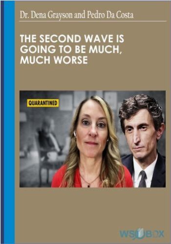 34$. The Second Wave Is Going to Be Much, Much Worse – Dr. Dena Grayson and Pedro Da Costa