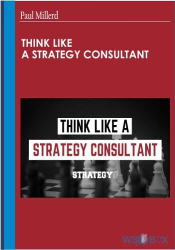 Think Like A Strategy Consultant – Paul Millerd
