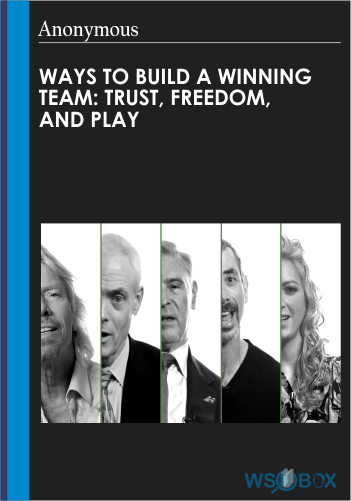 Ways To Build A Winning Team: Trust, Freedom, And Play