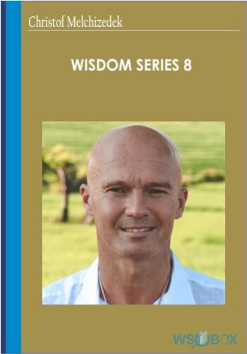 72$. Wisdom Series 8 – Christof Melchizedek