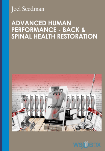 Advanced Human Performance – Back & Spinal Health Restoration – Joel Seedman