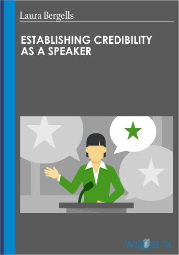 Establishing Credibility As A Speaker – Laura Bergells