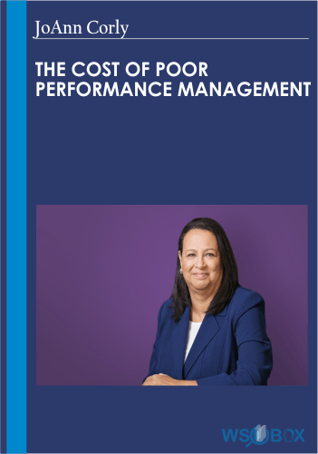 The Cost Of Poor Performance Management – JoAnn Corly