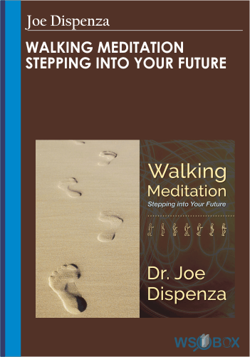 Walking Meditation Stepping Into Your Future – Joe Dispenza