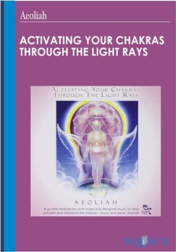 ACTIVATING YOUR CHAKRAS Through The Light Rays – Aeoliah