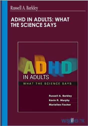 ADHD In Adults: What The Science Says – Russell A. Barkley