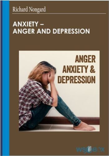 Anxiety – Anger And Depression – Richard Nongard