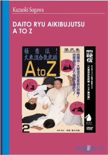 Daito Ryu Aikibujutsu A To Z – Kazuoki Sogawa
