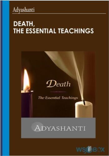 Death, The Essential Teachings – Adyashanti
