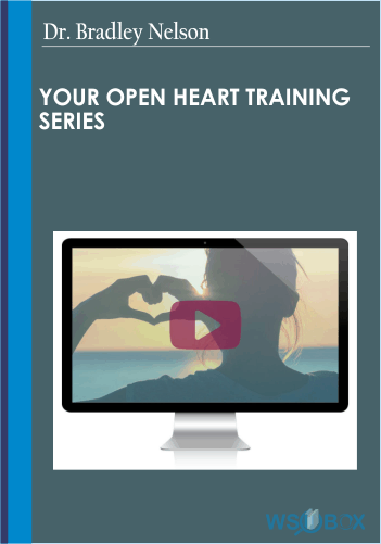 Your Open Heart Training Series – Dr. Bradley Nelson