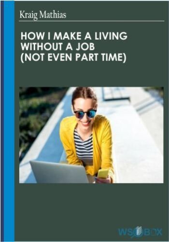 How I Make A Living Without A Job Not Even Part Time– Kraig Mathias