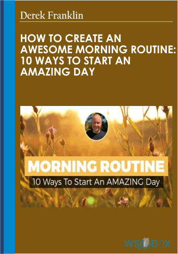 How To Create An Awesome Morning Routine: 10 Ways To Start An Amazing Day – Derek Franklin