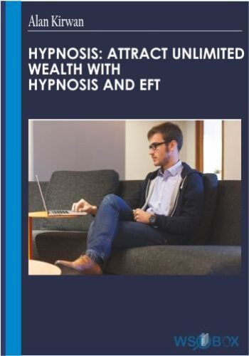 Hypnosis Attract Unlimited Wealth with Hypnosis and Eft – Alan Kirwan
