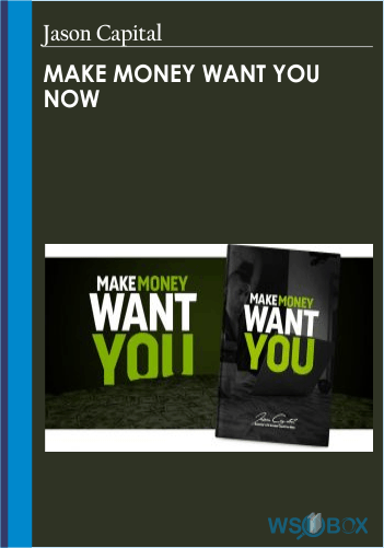 Make Money Want You Now – Jason Capital
