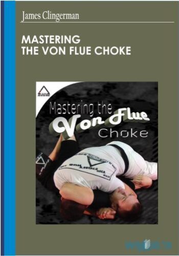 Mastering The Von Flue Choke – James Clingerman