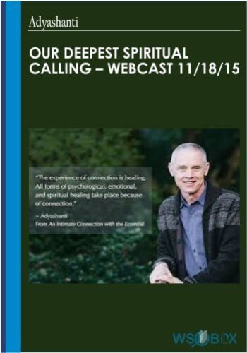 Our Deepest Spiritual Calling – Webcast 11 18 15 – Adyashanti