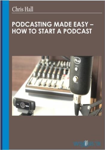Podcasting Made Easy – How To Start A Podcast – Chris Hall
