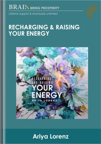 Recharging & Raising Your Energy – Ariya Lorenz