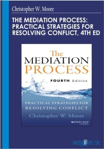 The Mediation Process Practical Strategies for Resolving Conflict, 4th Edition – Christopher W. Moore